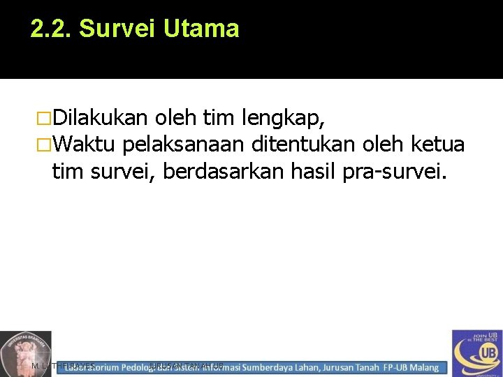 2. 2. Survei Utama �Dilakukan oleh tim lengkap, �Waktu pelaksanaan ditentukan oleh ketua tim