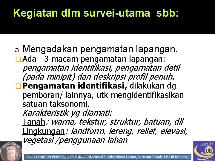 Kegiatan dlm survei-utama sbb: a Mengadakan pengamatan lapangan. � Ada 3 macam pengamatan lapangan: