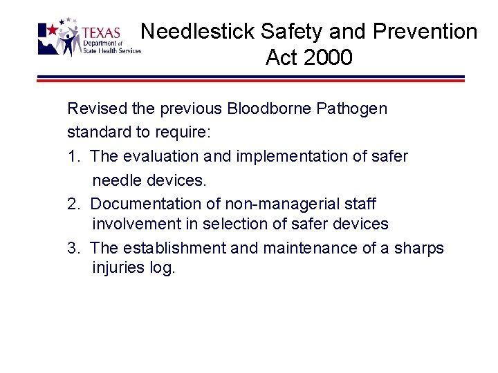 Needlestick Safety and Prevention Act 2000 Revised the previous Bloodborne Pathogen standard to require: