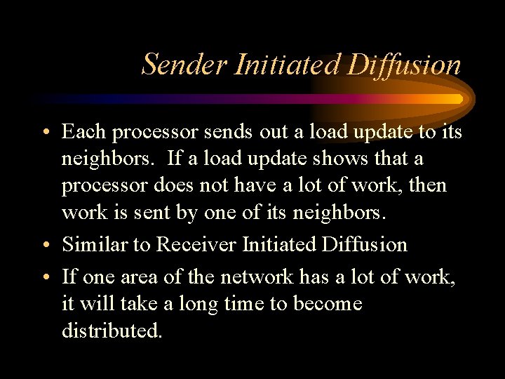 Sender Initiated Diffusion • Each processor sends out a load update to its neighbors.