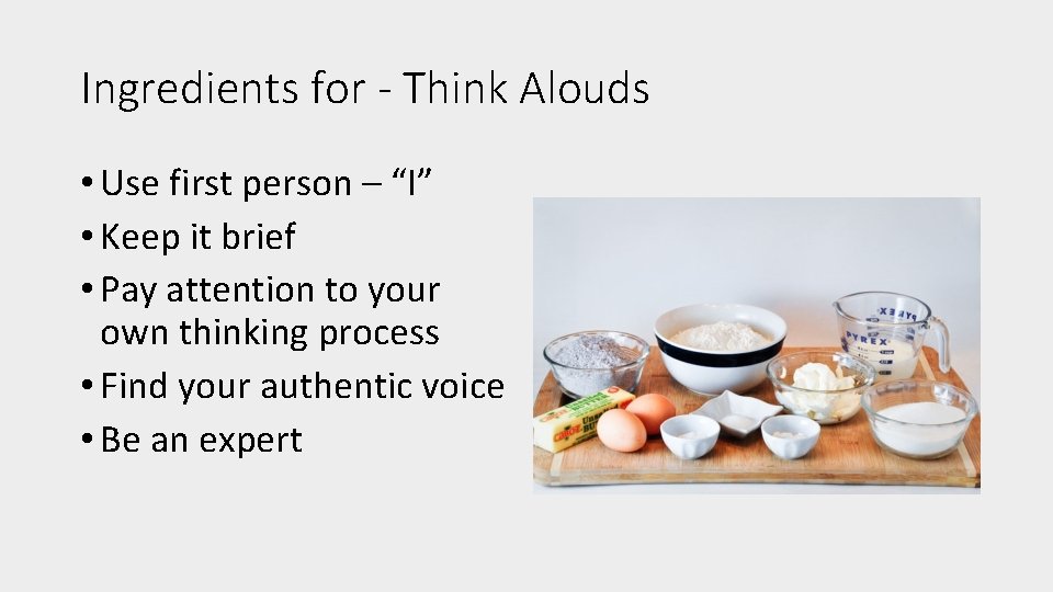 Ingredients for - Think Alouds • Use first person – “I” • Keep it