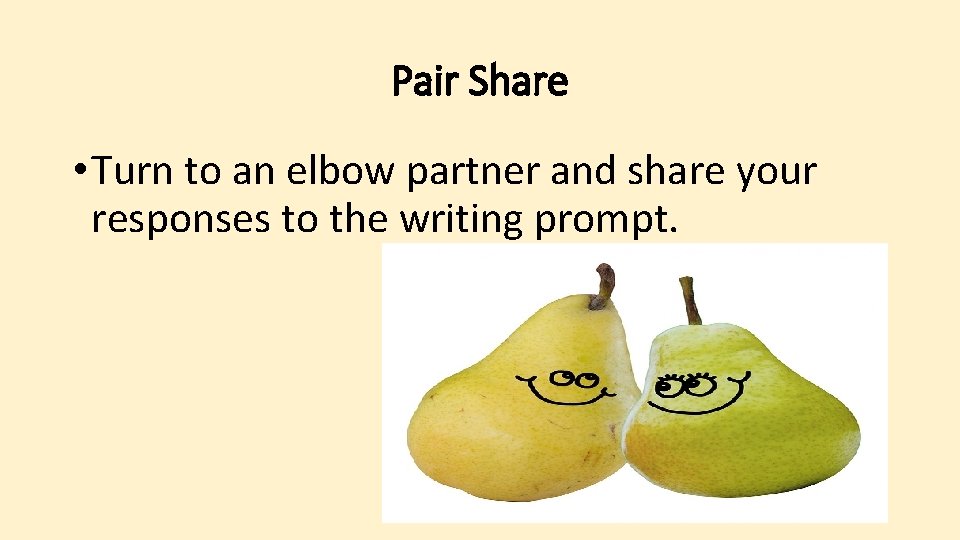 Pair Share • Turn to an elbow partner and share your responses to the
