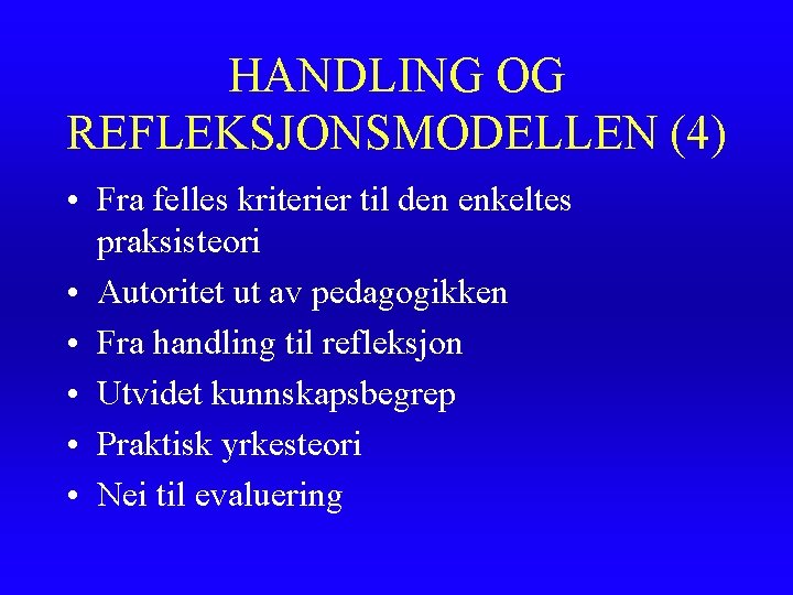 HANDLING OG REFLEKSJONSMODELLEN (4) • Fra felles kriterier til den enkeltes praksisteori • Autoritet HANDLING OG REFLEKSJONSMODELLEN (4) • Fra felles kriterier til den enkeltes praksisteori • Autoritet