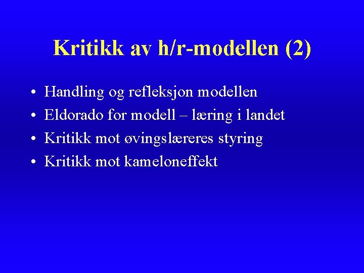 Kritikk av h/r-modellen (2) • • Handling og refleksjon modellen Eldorado for modell –