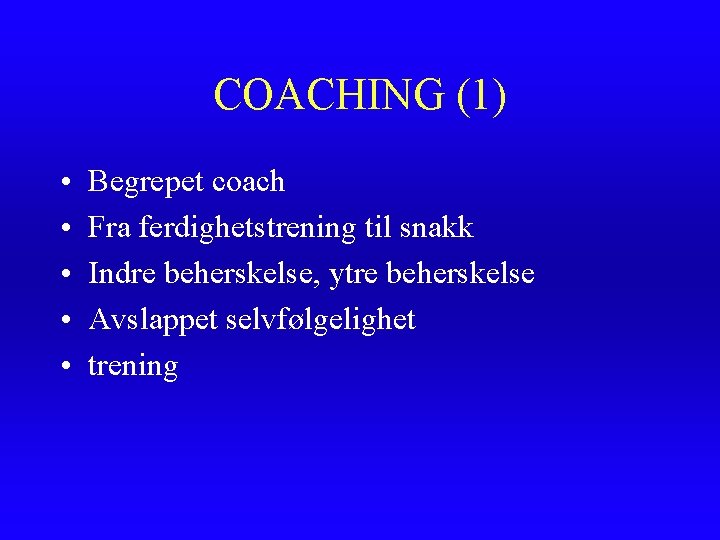 COACHING (1) • • • Begrepet coach Fra ferdighetstrening til snakk Indre beherskelse, ytre