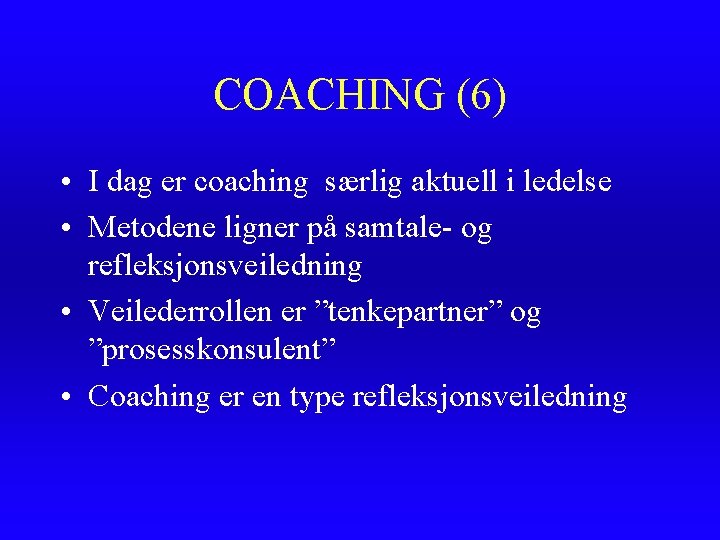 COACHING (6) • I dag er coaching særlig aktuell i ledelse • Metodene ligner