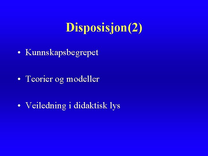 Disposisjon(2) • Kunnskapsbegrepet • Teorier og modeller • Veiledning i didaktisk lys 