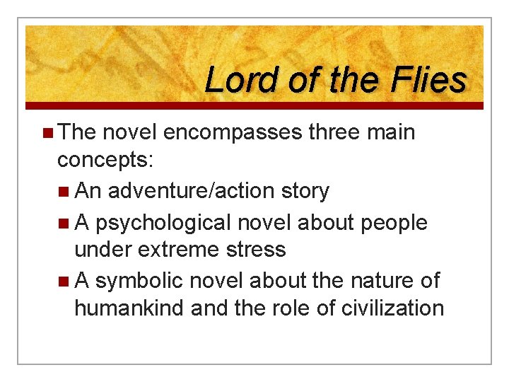 Lord of the Flies n The novel encompasses three main concepts: n An adventure/action