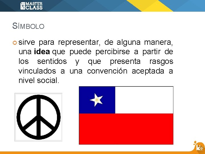 SÍMBOLO sirve para representar, de alguna manera, una idea que puede percibirse a partir