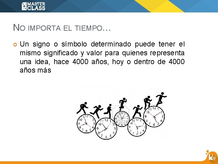 NO IMPORTA EL TIEMPO… Un signo o símbolo determinado puede tener el mismo significado