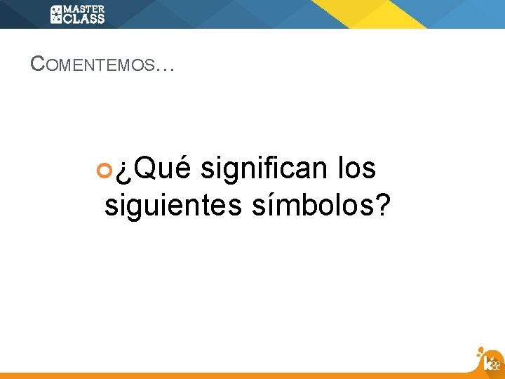 COMENTEMOS… ¿Qué significan los siguientes símbolos? 
