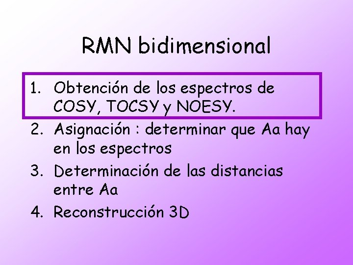 RMN bidimensional 1. Obtención de los espectros de COSY, TOCSY y NOESY. 2. Asignación