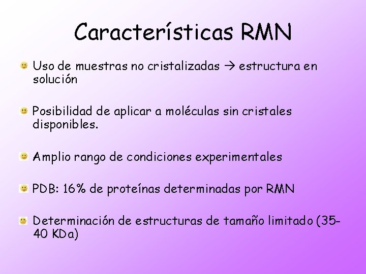 Características RMN Uso de muestras no cristalizadas estructura en solución Posibilidad de aplicar a