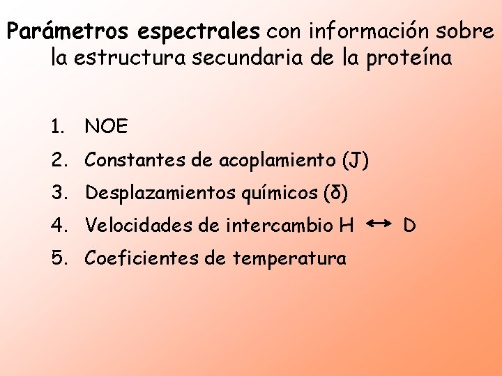 Parámetros espectrales con información sobre la estructura secundaria de la proteína 1. NOE 2.