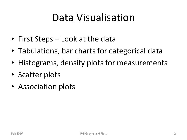 Data Visualisation • • • First Steps – Look at the data Tabulations, bar