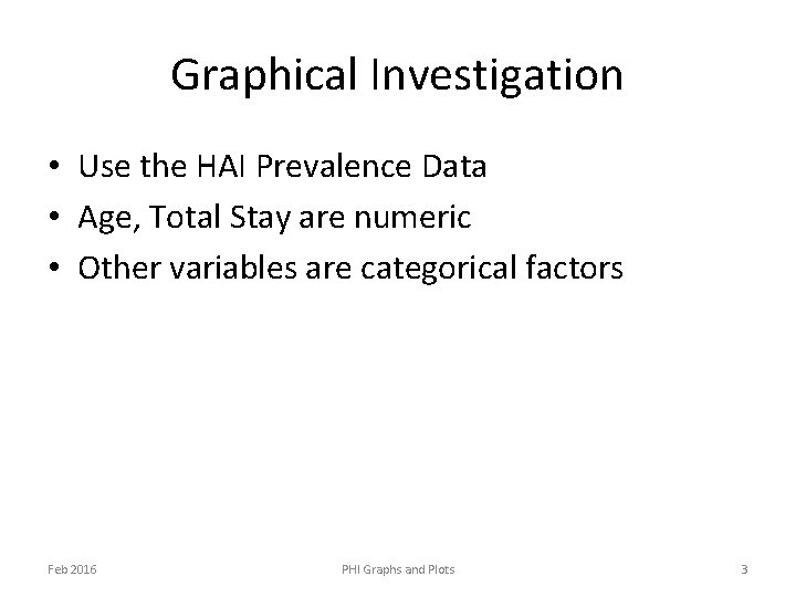 Graphical Investigation • Use the HAI Prevalence Data • Age, Total Stay are numeric