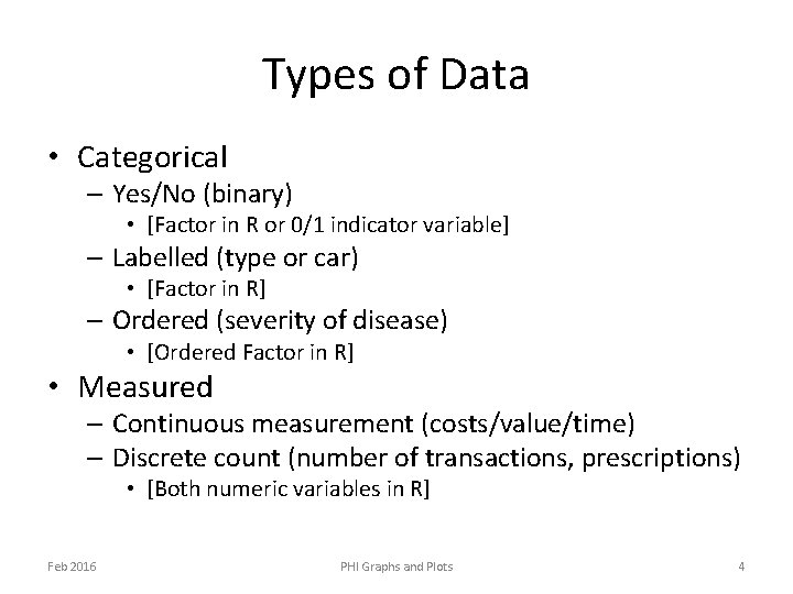 Types of Data • Categorical – Yes/No (binary) • [Factor in R or 0/1