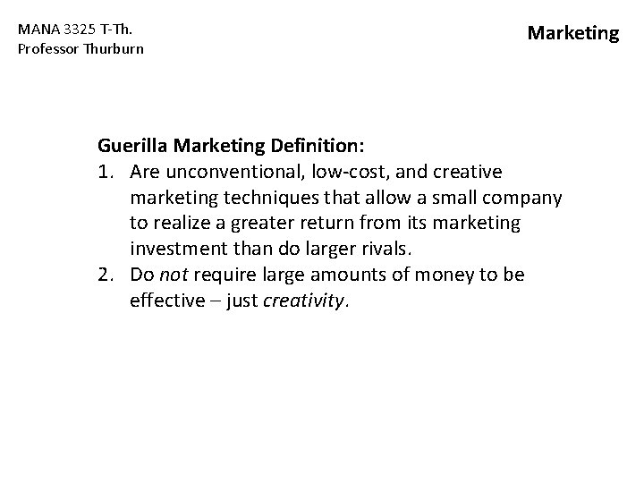 MANA 3325 T-Th. Professor Thurburn Marketing Guerilla Marketing Definition: 1. Are unconventional, low-cost, and MANA 3325 T-Th. Professor Thurburn Marketing Guerilla Marketing Definition: 1. Are unconventional, low-cost, and