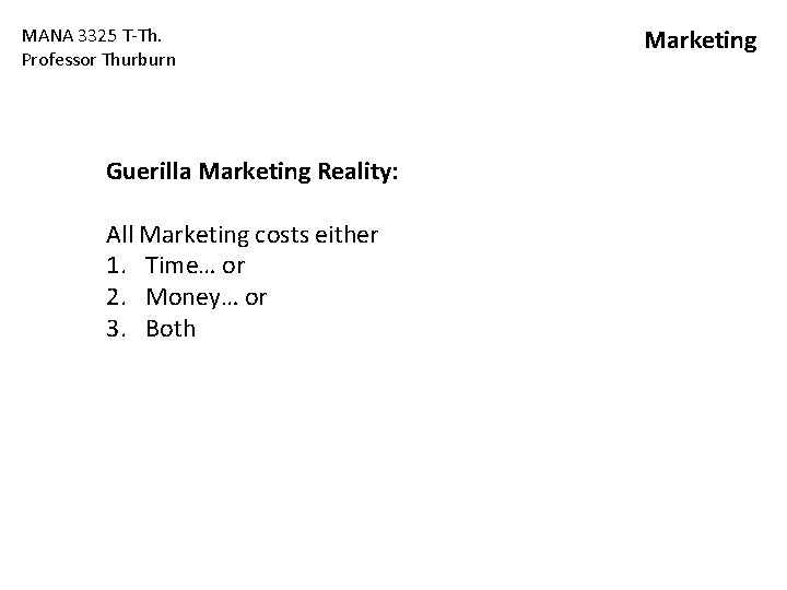 MANA 3325 T-Th. Professor Thurburn Guerilla Marketing Reality: All Marketing costs either 1. Time… MANA 3325 T-Th. Professor Thurburn Guerilla Marketing Reality: All Marketing costs either 1. Time…