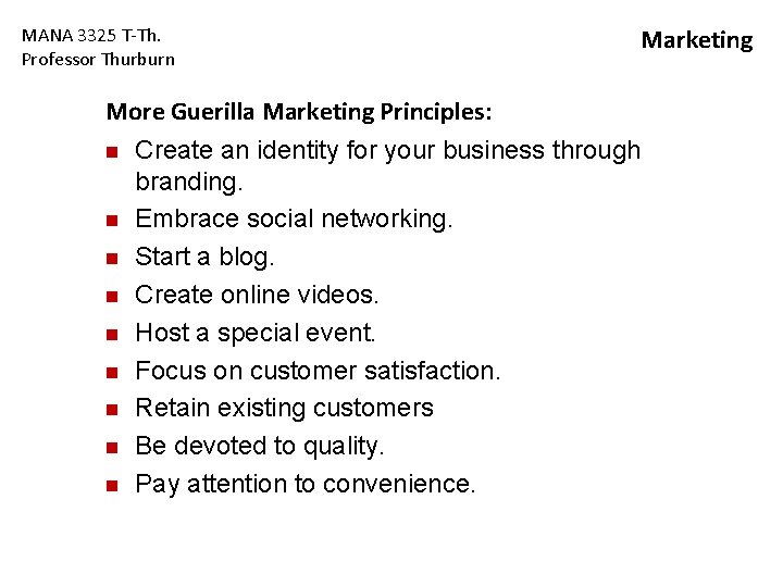 MANA 3325 T-Th. Professor Thurburn Marketing More Guerilla Marketing Principles: n Create an identity MANA 3325 T-Th. Professor Thurburn Marketing More Guerilla Marketing Principles: n Create an identity