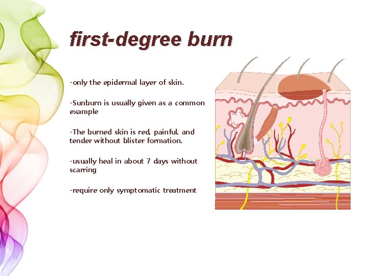 first-degree burn -only the epidermal layer of skin. -Sunburn is usually given as a
