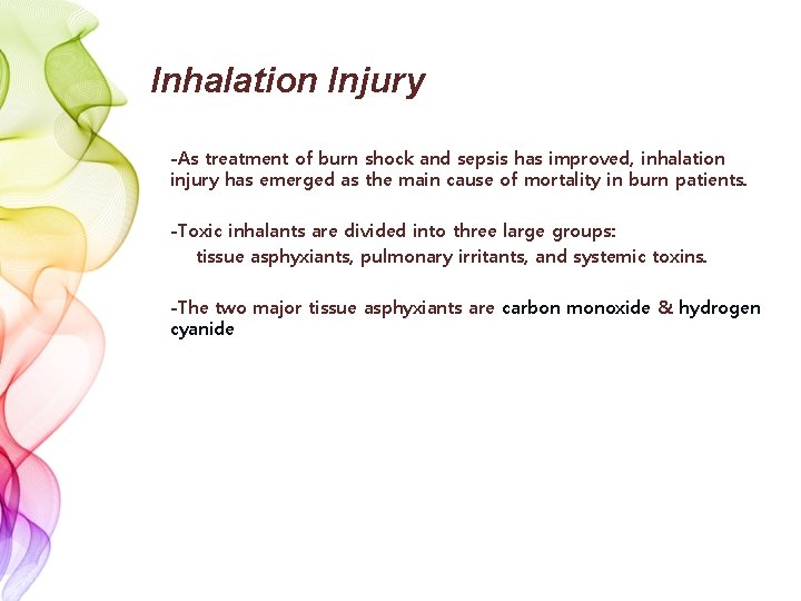Inhalation Injury -As treatment of burn shock and sepsis has improved, inhalation injury has