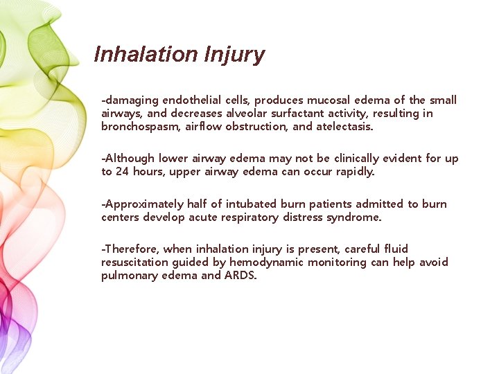 Inhalation Injury -damaging endothelial cells, produces mucosal edema of the small airways, and decreases
