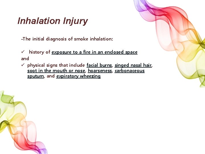 Inhalation Injury -The initial diagnosis of smoke inhalation: ü history of exposure to a