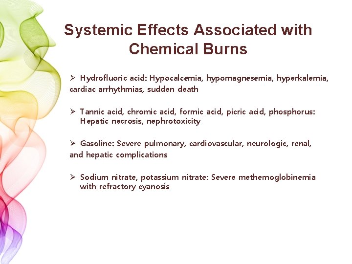Systemic Effects Associated with Chemical Burns Ø Hydrofluoric acid: Hypocalcemia, hypomagnesemia, hyperkalemia, cardiac arrhythmias,