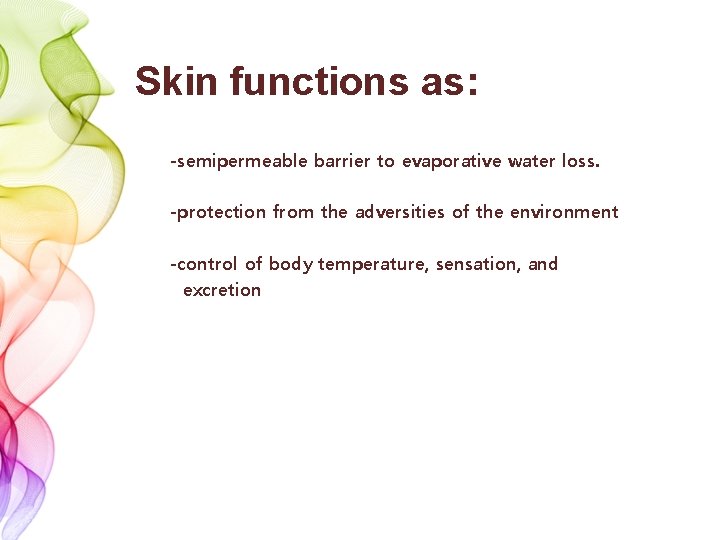 Skin functions as: -semipermeable barrier to evaporative water loss. -protection from the adversities of