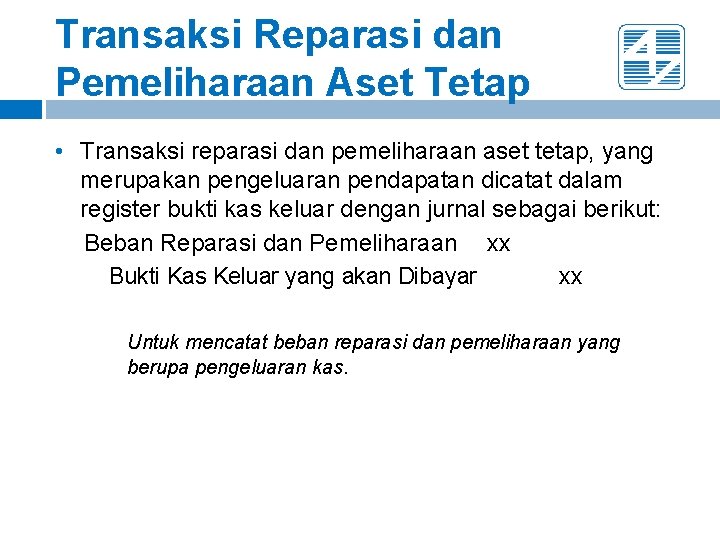 Transaksi Reparasi dan Pemeliharaan Aset Tetap • Transaksi reparasi dan pemeliharaan aset tetap, yang