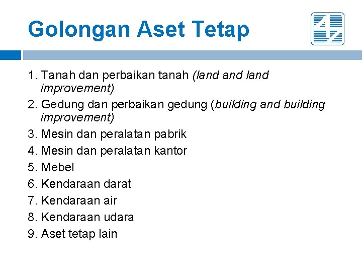 Golongan Aset Tetap 1. Tanah dan perbaikan tanah (land improvement) 2. Gedung dan perbaikan