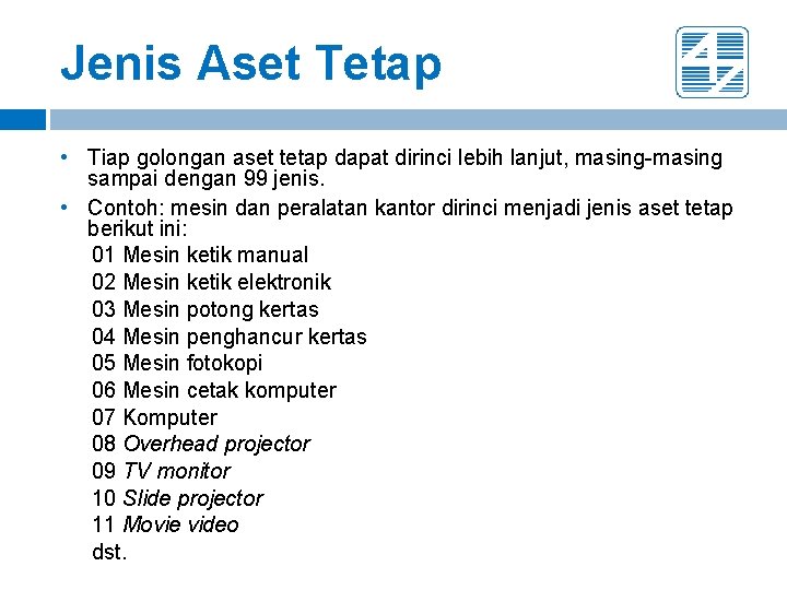 Jenis Aset Tetap • Tiap golongan aset tetap dapat dirinci lebih lanjut, masing-masing sampai