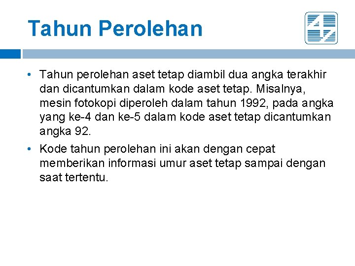 Tahun Perolehan • Tahun perolehan aset tetap diambil dua angka terakhir dan dicantumkan dalam