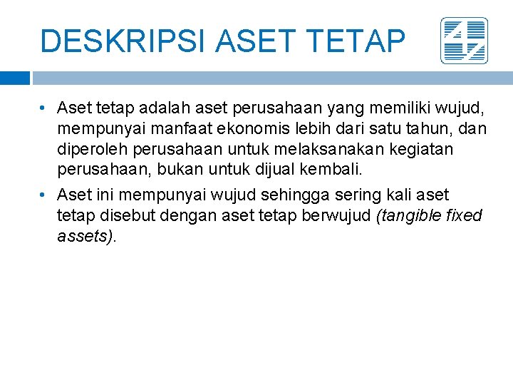 DESKRIPSI ASET TETAP • Aset tetap adalah aset perusahaan yang memiliki wujud, mempunyai manfaat