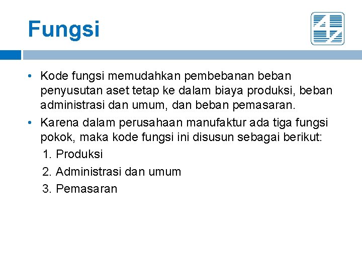 Fungsi • Kode fungsi memudahkan pembebanan beban penyusutan aset tetap ke dalam biaya produksi,