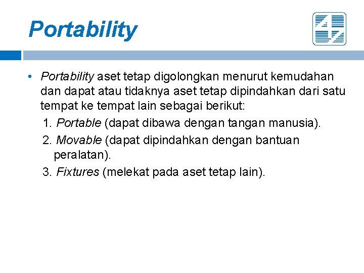 Portability • Portability aset tetap digolongkan menurut kemudahan dapat atau tidaknya aset tetap dipindahkan