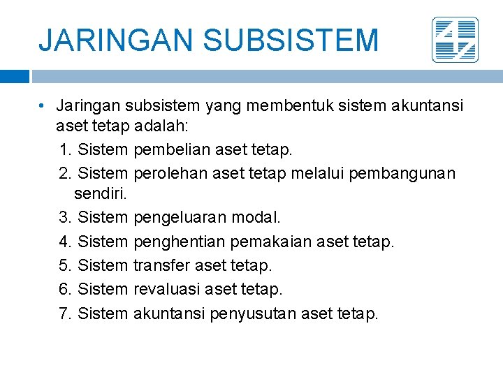 JARINGAN SUBSISTEM • Jaringan subsistem yang membentuk sistem akuntansi aset tetap adalah: 1. Sistem