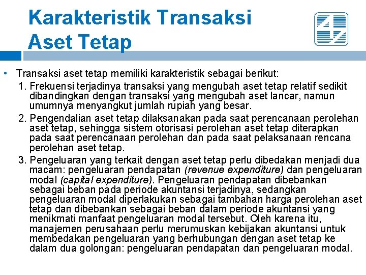 Karakteristik Transaksi Aset Tetap • Transaksi aset tetap memiliki karakteristik sebagai berikut: 1. Frekuensi