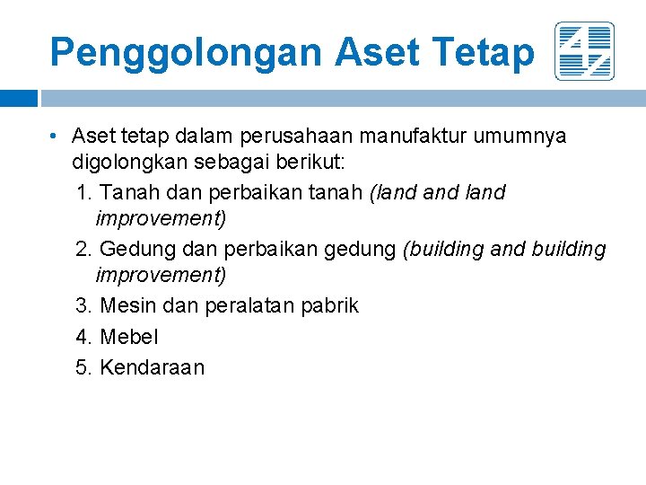 Penggolongan Aset Tetap • Aset tetap dalam perusahaan manufaktur umumnya digolongkan sebagai berikut: 1.