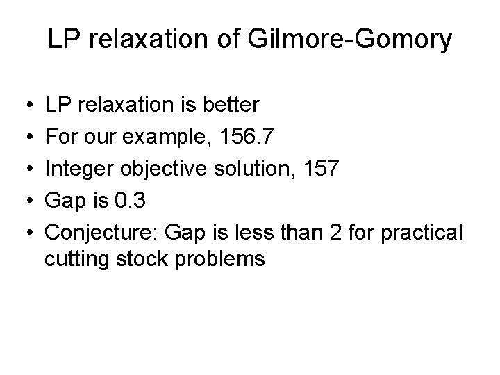 LP relaxation of Gilmore-Gomory • • • LP relaxation is better For our example,