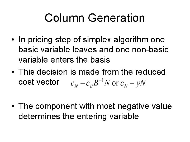 Column Generation • In pricing step of simplex algorithm one basic variable leaves and