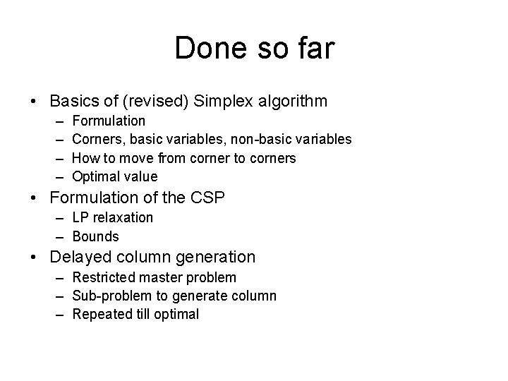 Done so far • Basics of (revised) Simplex algorithm – – Formulation Corners, basic