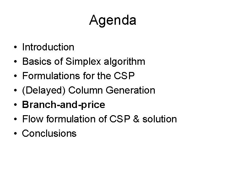 Agenda • • Introduction Basics of Simplex algorithm Formulations for the CSP (Delayed) Column