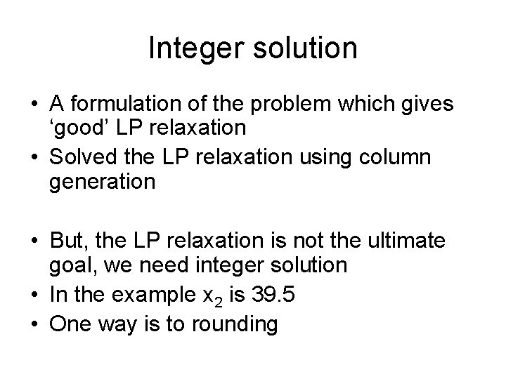 Integer solution • A formulation of the problem which gives ‘good’ LP relaxation •
