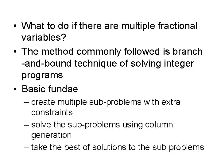  • What to do if there are multiple fractional variables? • The method