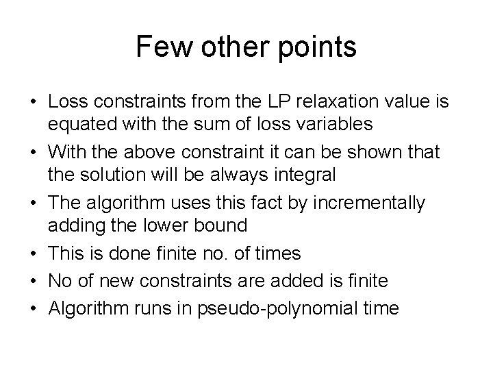 Few other points • Loss constraints from the LP relaxation value is equated with