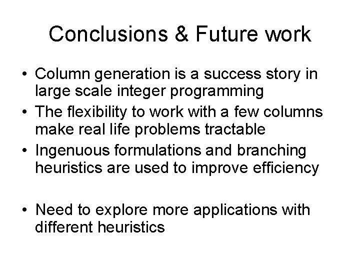 Conclusions & Future work • Column generation is a success story in large scale