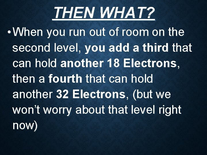 THEN WHAT? • When you run out of room on the second level, you