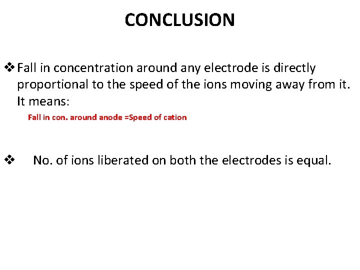 CONCLUSION v Fall in concentration around any electrode is directly proportional to the speed